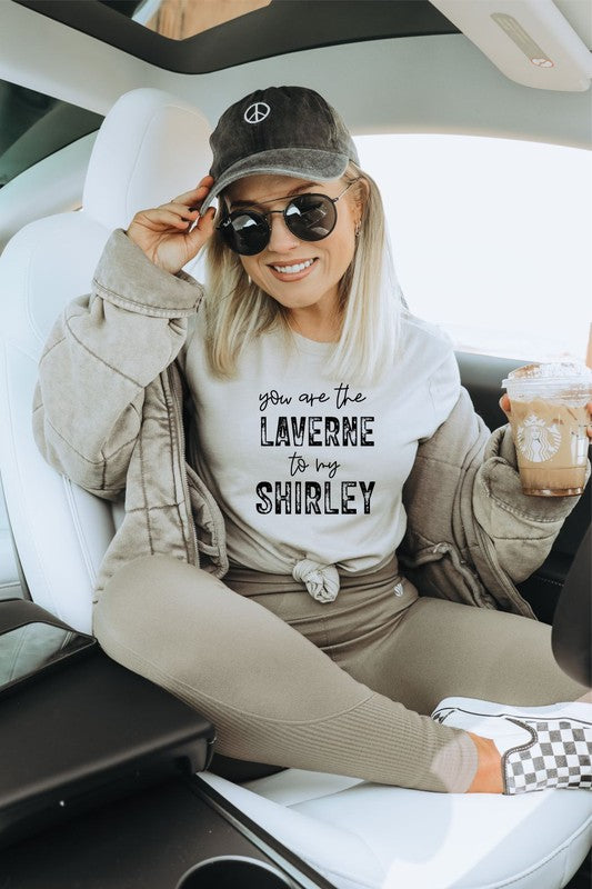 You are the Laverne to my Shirley Graphic Tee